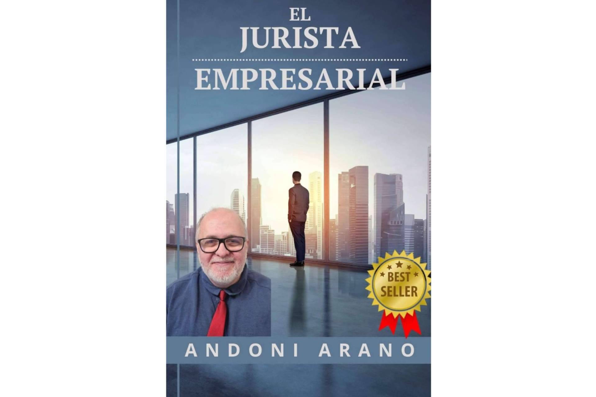Nuevo best seller ‘El jurista empresarial’, la historia para convertirse en un empresario de abogados de Andoni Arano