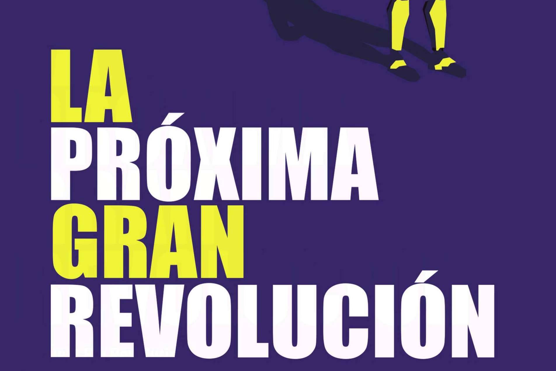 ‘La próxima gran revolución’; desafiar los límites de la tecnología y plantear una revolución humana